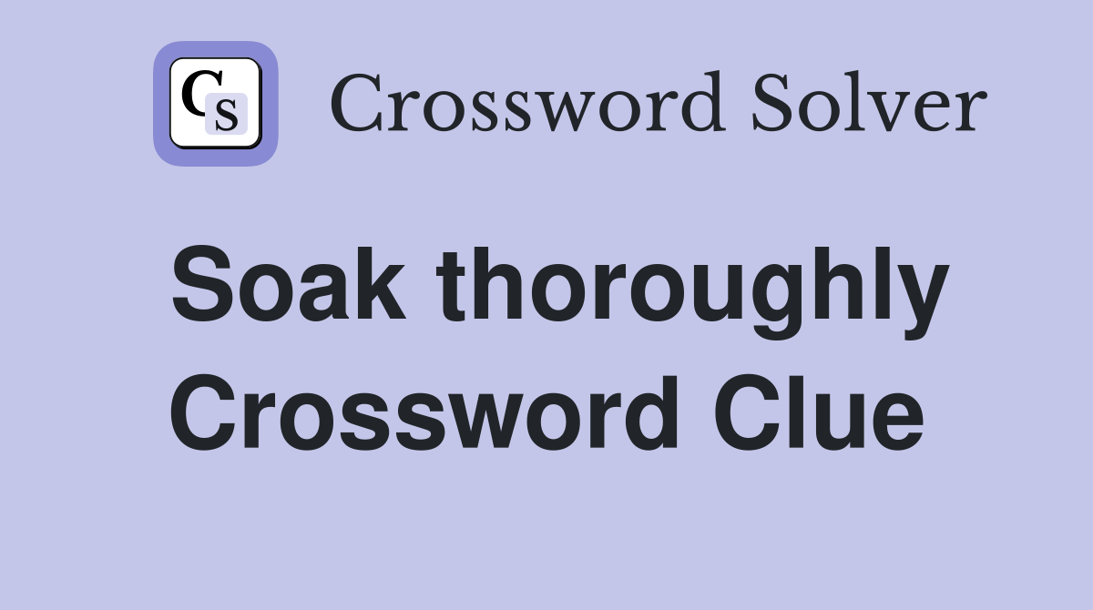 Soak thoroughly Crossword Clue
