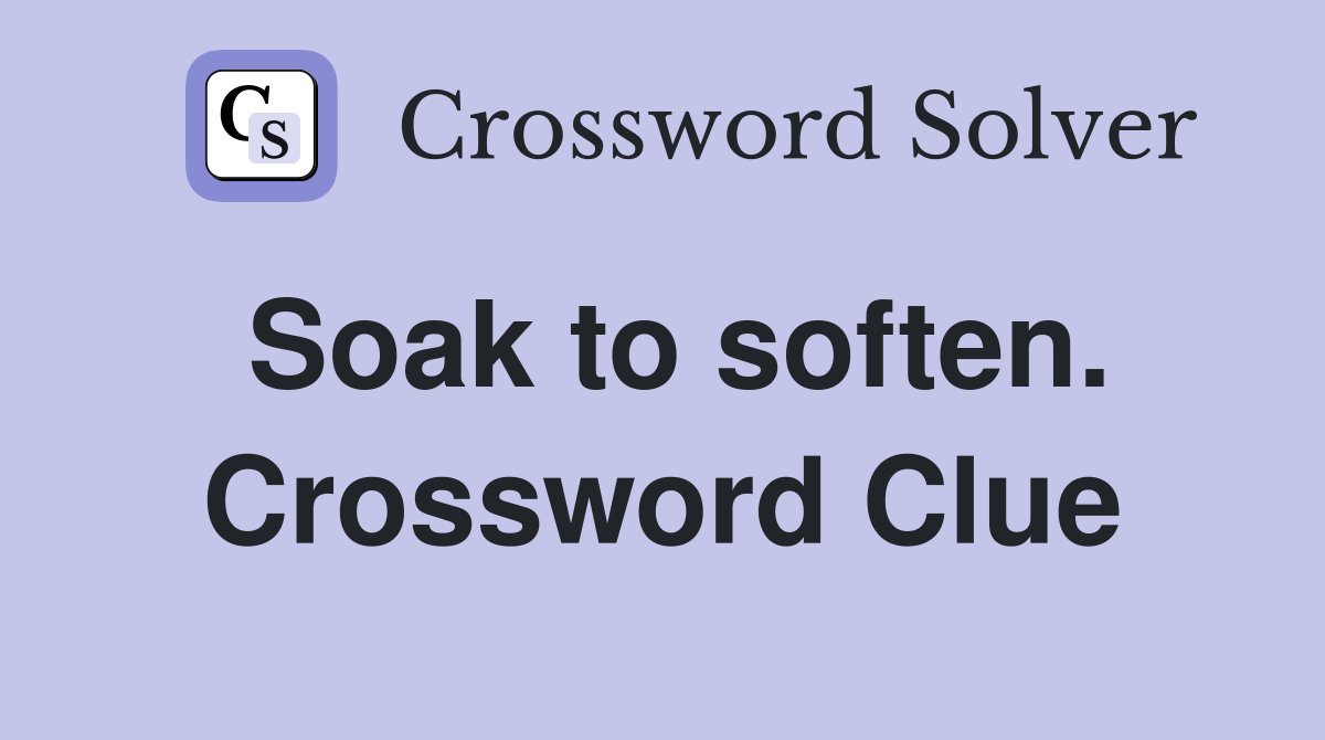 Soak to soften. Crossword Clue