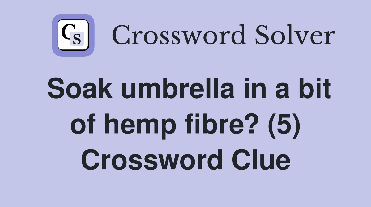 Soak umbrella in a bit of hemp fibre? (5) Crossword Clue