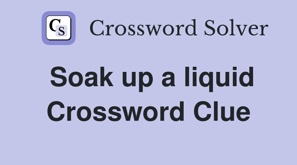 Soak up a liquid Crossword Clue