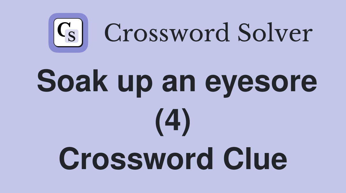 Soak up an eyesore (4) Crossword Clue