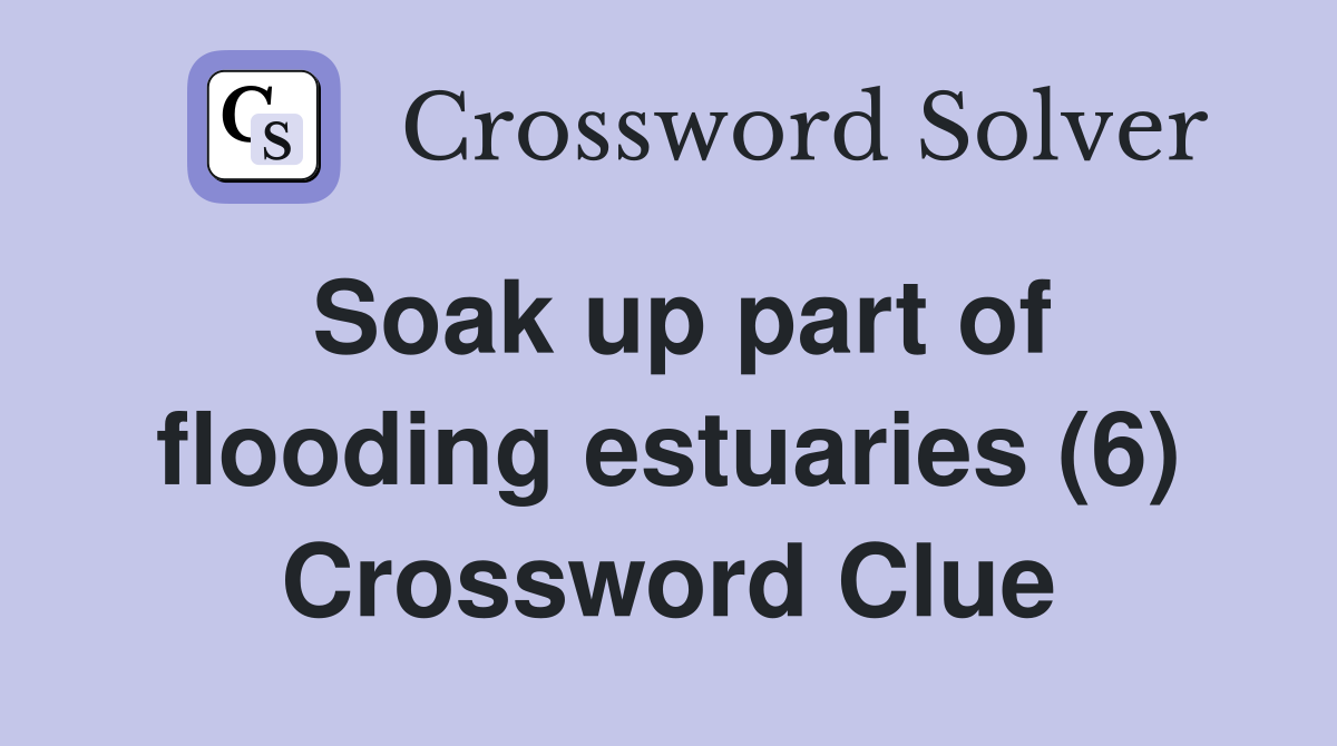Soak up part of flooding estuaries (6) Crossword Clue