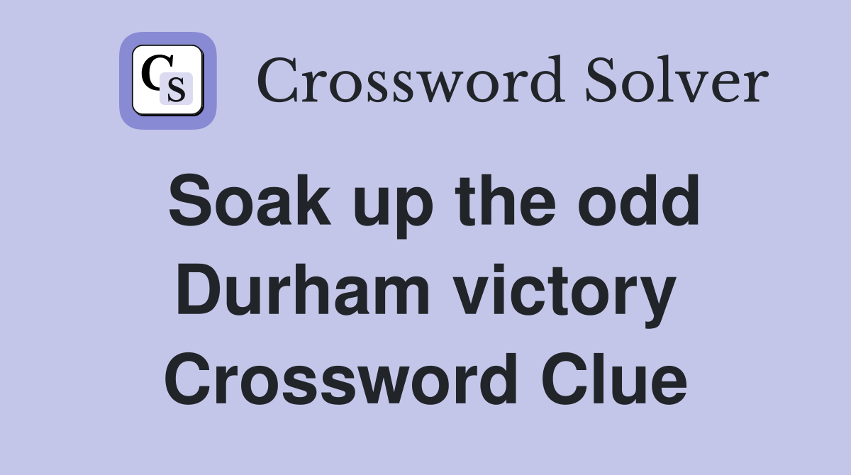 Soak up the odd Durham victory Crossword Clue