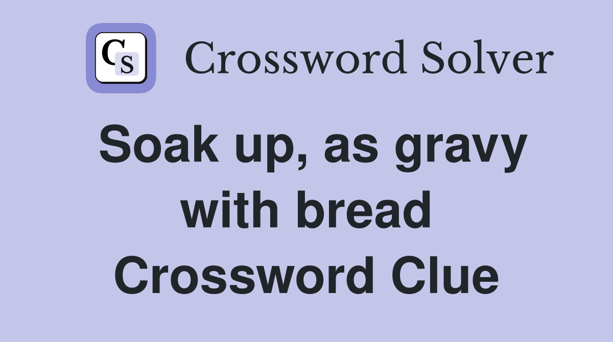 Soak up, as gravy with bread Crossword Clue