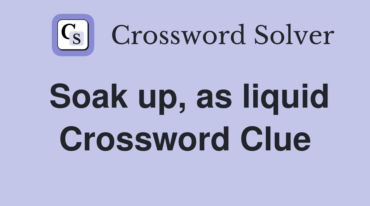 Soak up, as liquid Crossword Clue