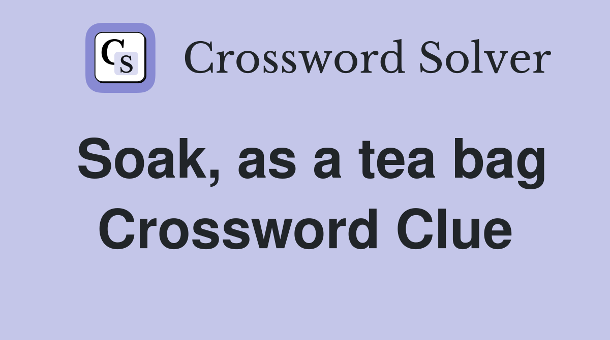 Soak, as a tea bag Crossword Clue