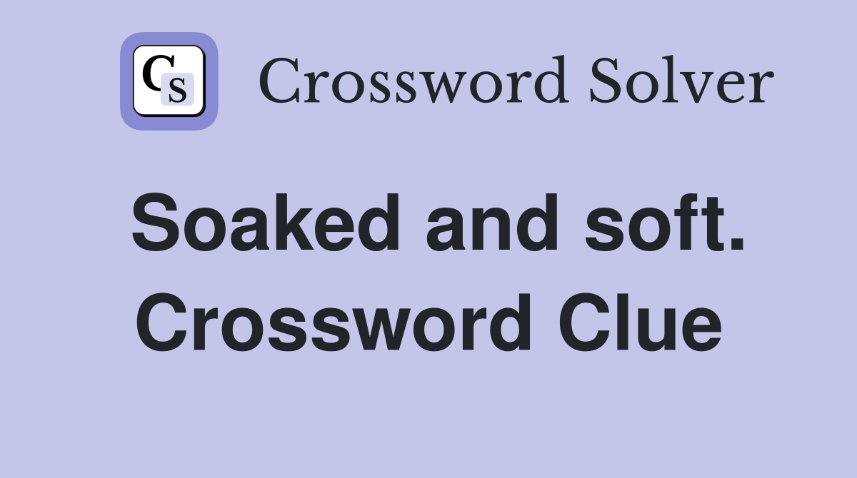 Soaked and soft. Crossword Clue