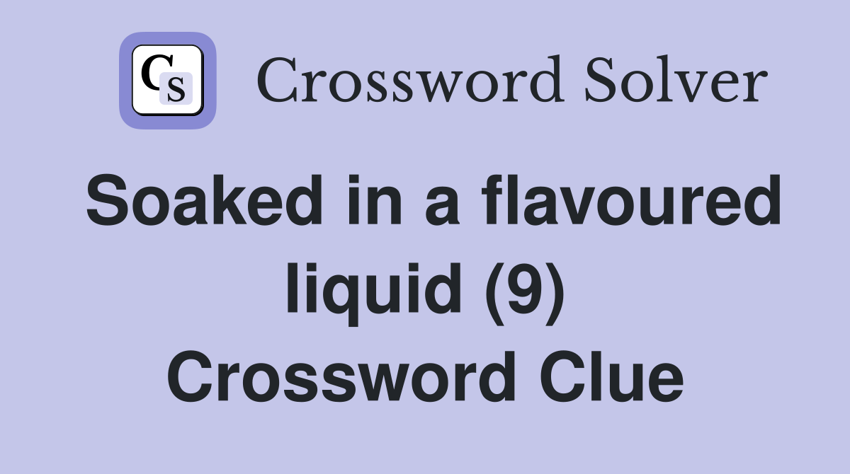 Soaked in a flavoured liquid (9) Crossword Clue