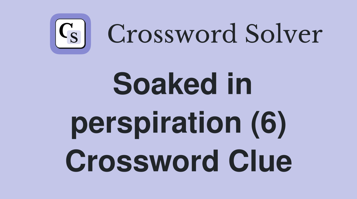 Soaked in perspiration (6) Crossword Clue