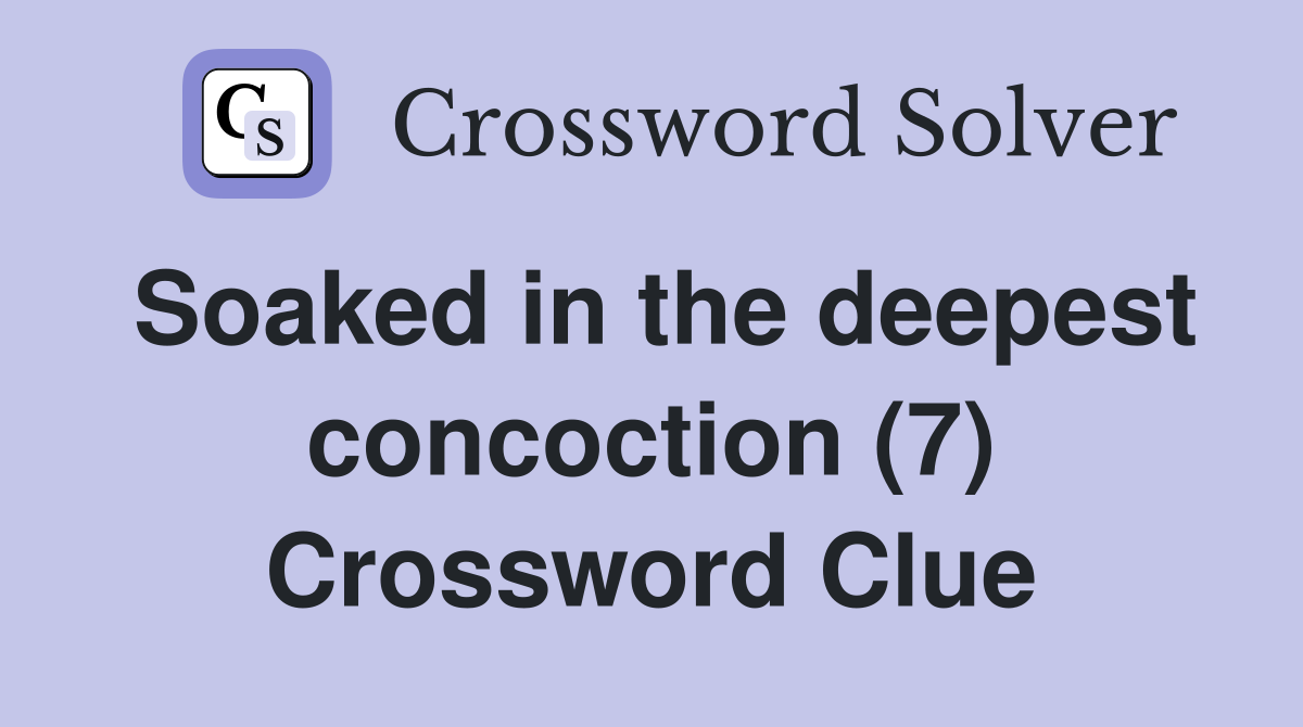 Soaked in the deepest concoction (7) Crossword Clue