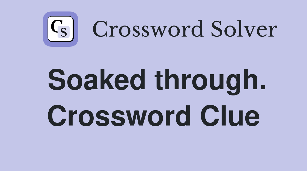 Soaked through. Crossword Clue