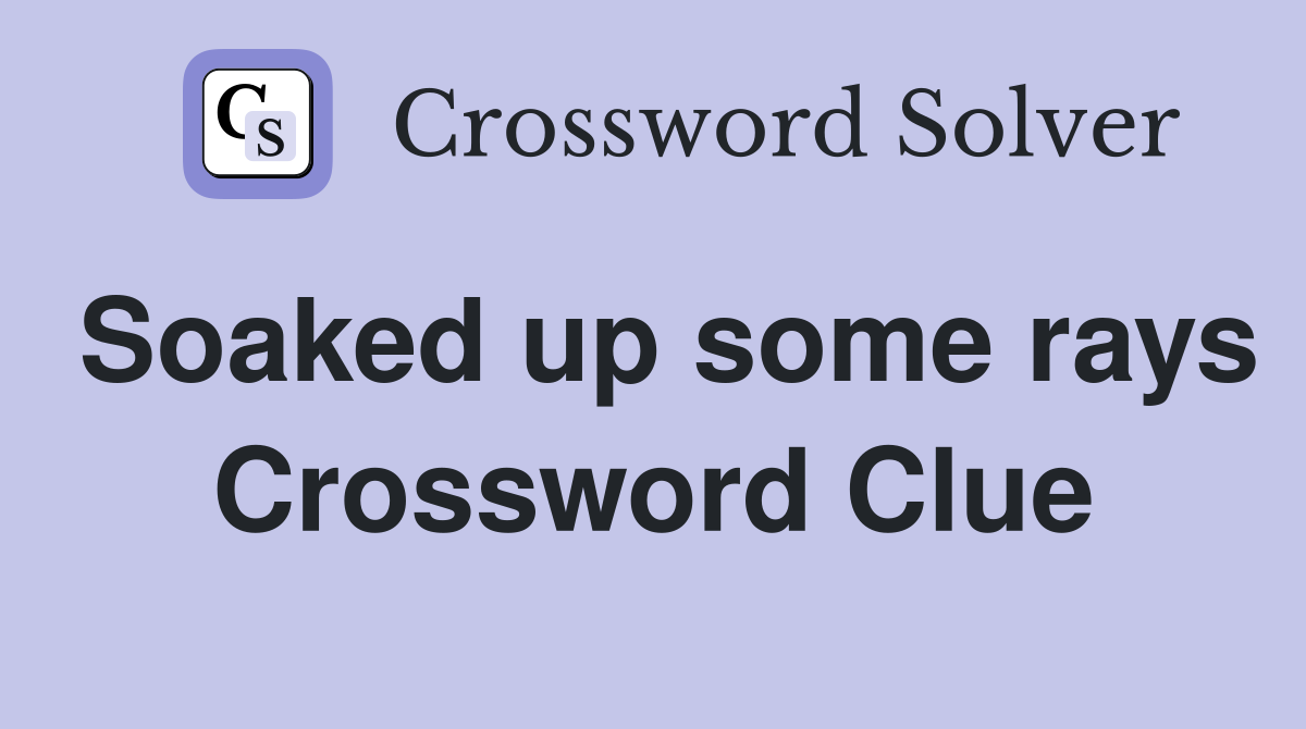 Soaked up some rays Crossword Clue