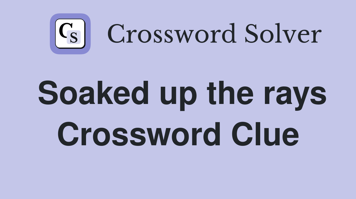 Soaked up the rays Crossword Clue