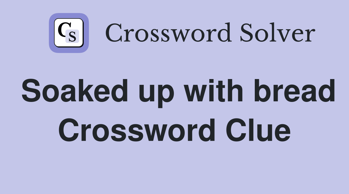 Soaked up with bread Crossword Clue