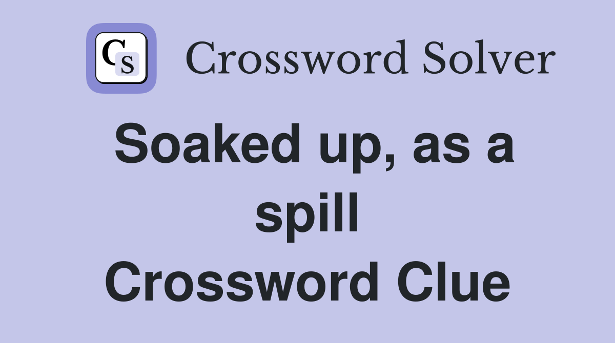 Soaked up, as a spill Crossword Clue