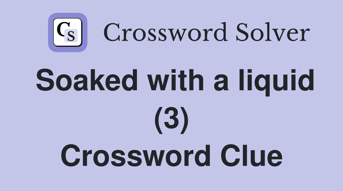 Soaked with a liquid (3) Crossword Clue