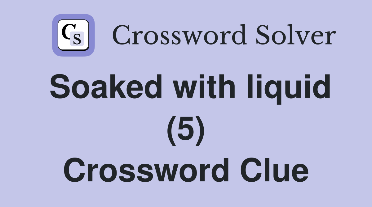Soaked with liquid (5) Crossword Clue