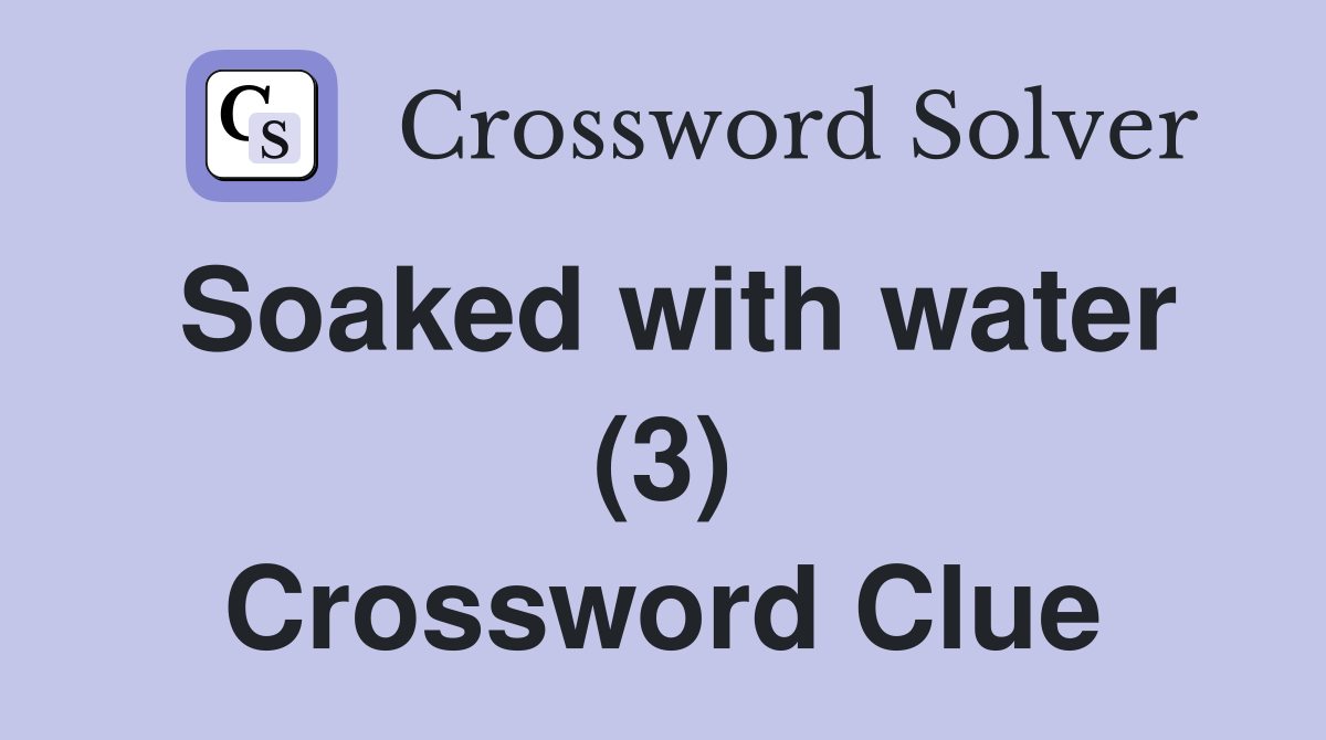 Soaked with water (3) Crossword Clue