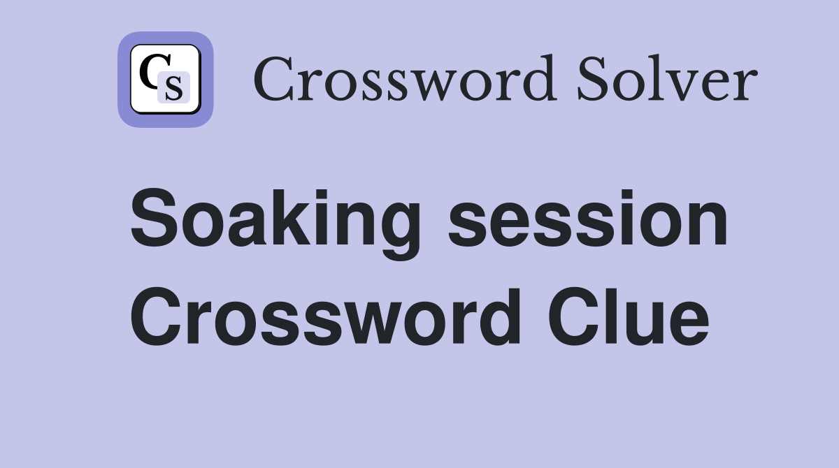 Soaking session Crossword Clue