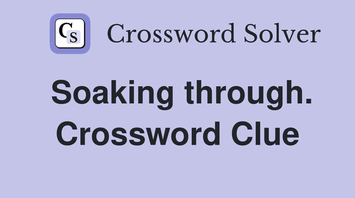 Soaking through. Crossword Clue