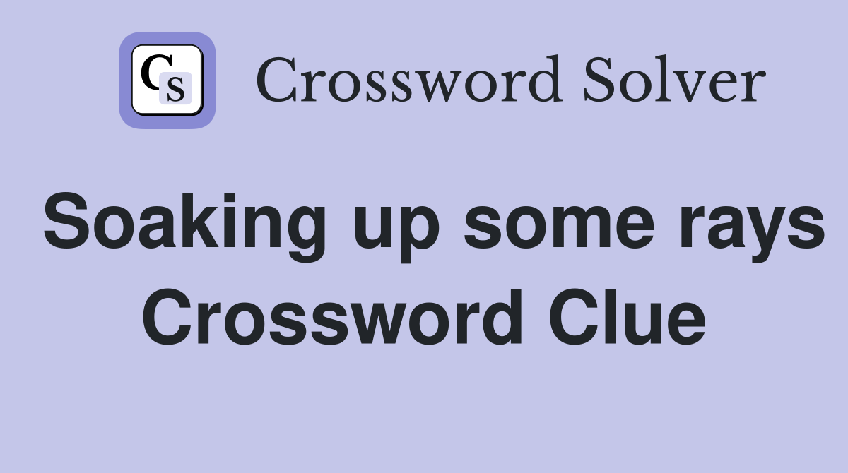 Soaking up some rays Crossword Clue
