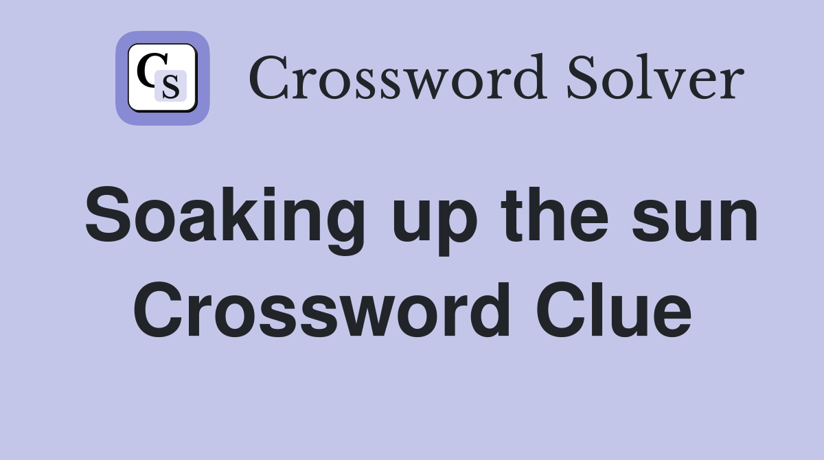 Soaking up the sun Crossword Clue