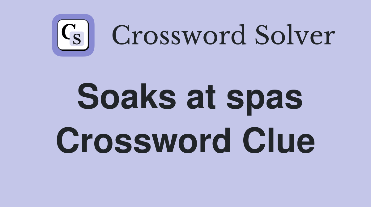 Soaks at spas Crossword Clue