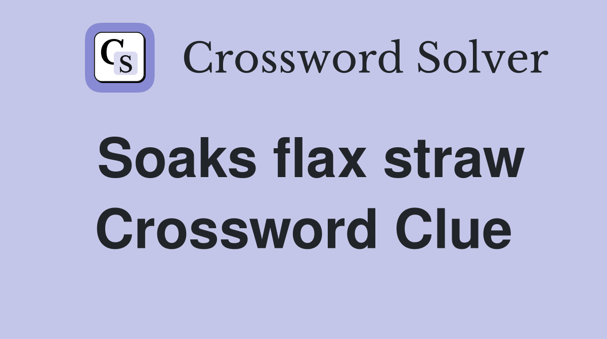 Soaks flax straw Crossword Clue