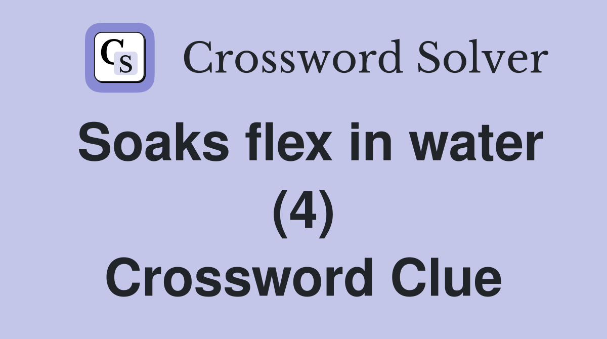 Soaks flex in water (4) Crossword Clue