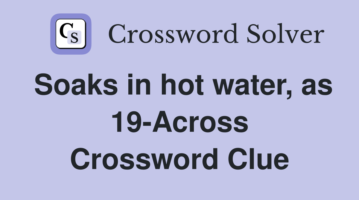 Soaks in hot water, as 19-Across Crossword Clue