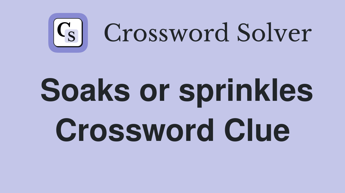 Soaks or sprinkles Crossword Clue