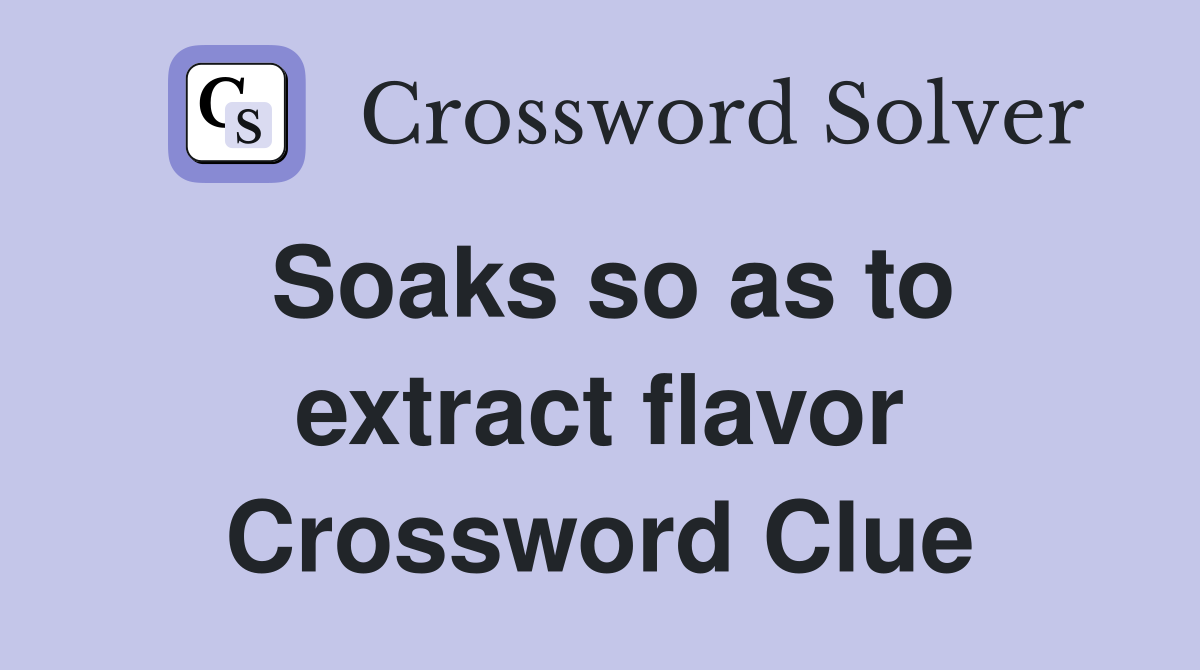 Soaks so as to extract flavor Crossword Clue
