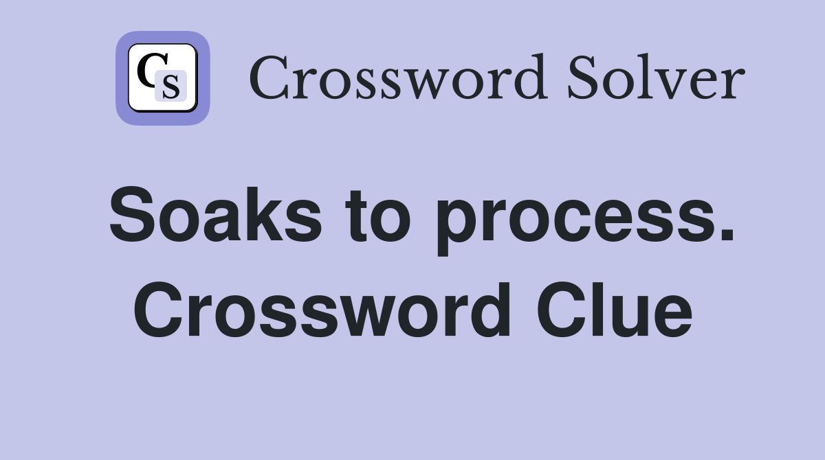 Soaks to process. Crossword Clue