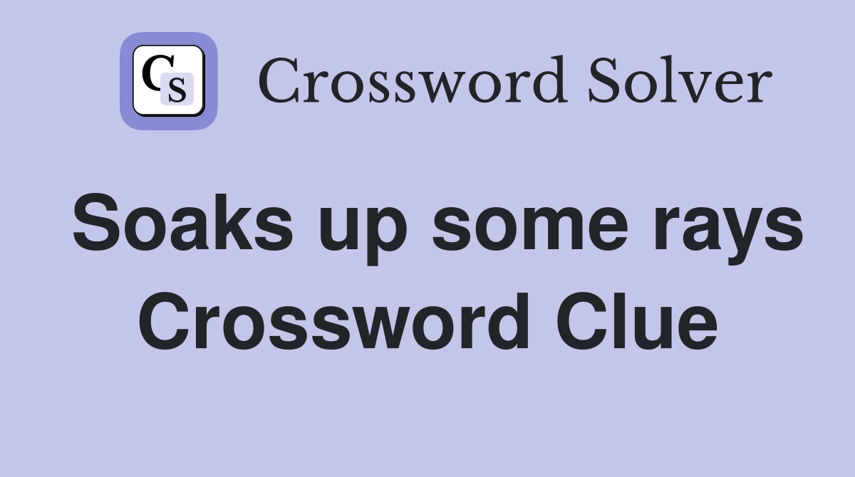 Soaks up some rays Crossword Clue