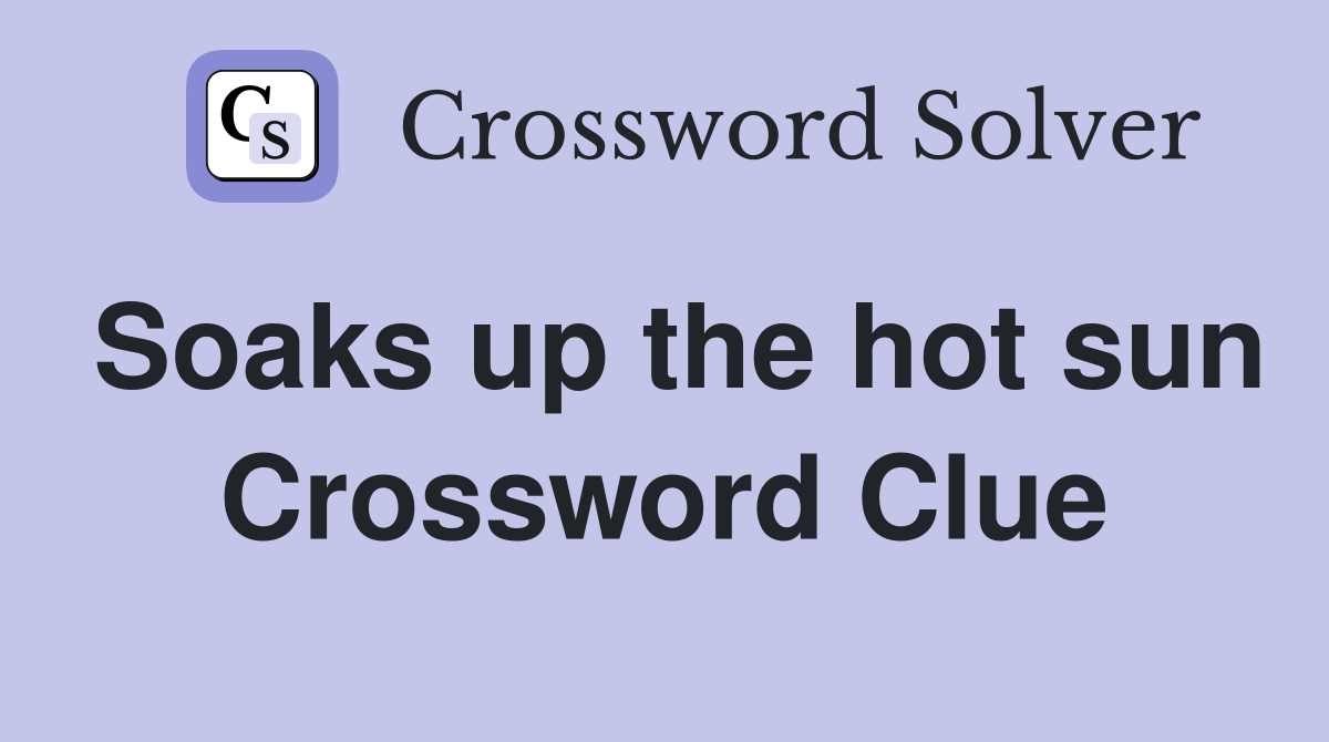 Soaks up the hot sun Crossword Clue
