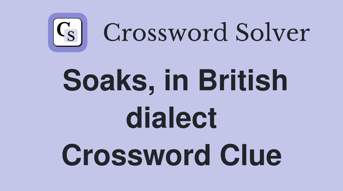 Soaks, in British dialect Crossword Clue