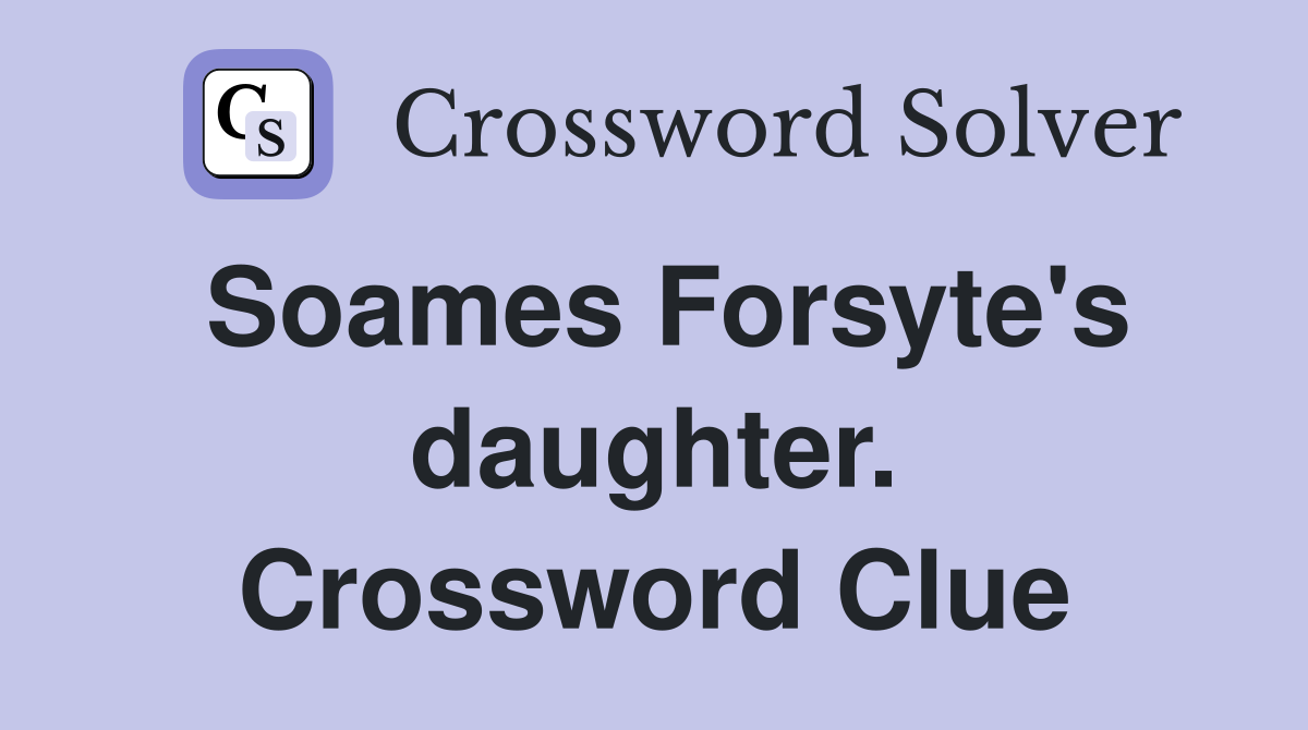 Soames Forsyte's daughter. Crossword Clue