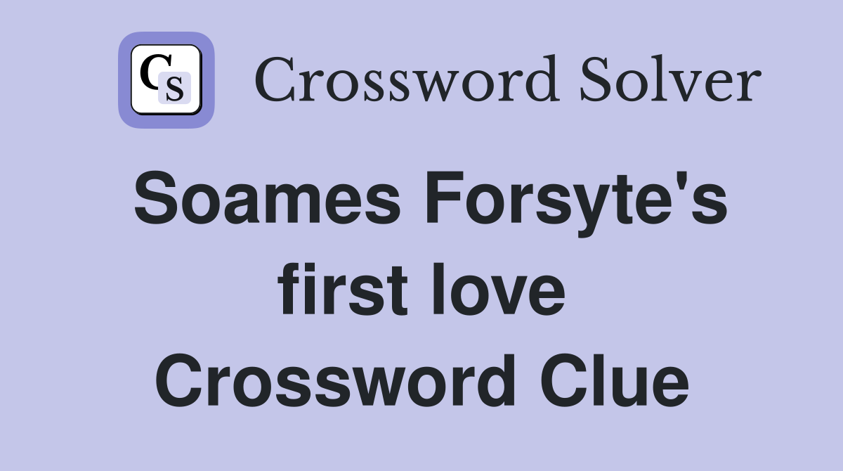 Soames Forsyte's first love Crossword Clue