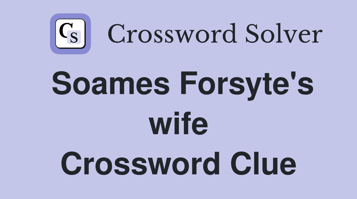 Soames Forsyte's wife Crossword Clue