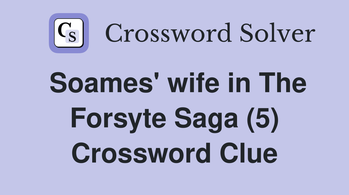 Soames' wife in The Forsyte Saga (5) Crossword Clue