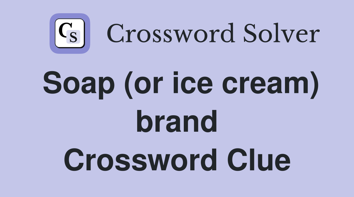 Soap (or ice cream) brand Crossword Clue