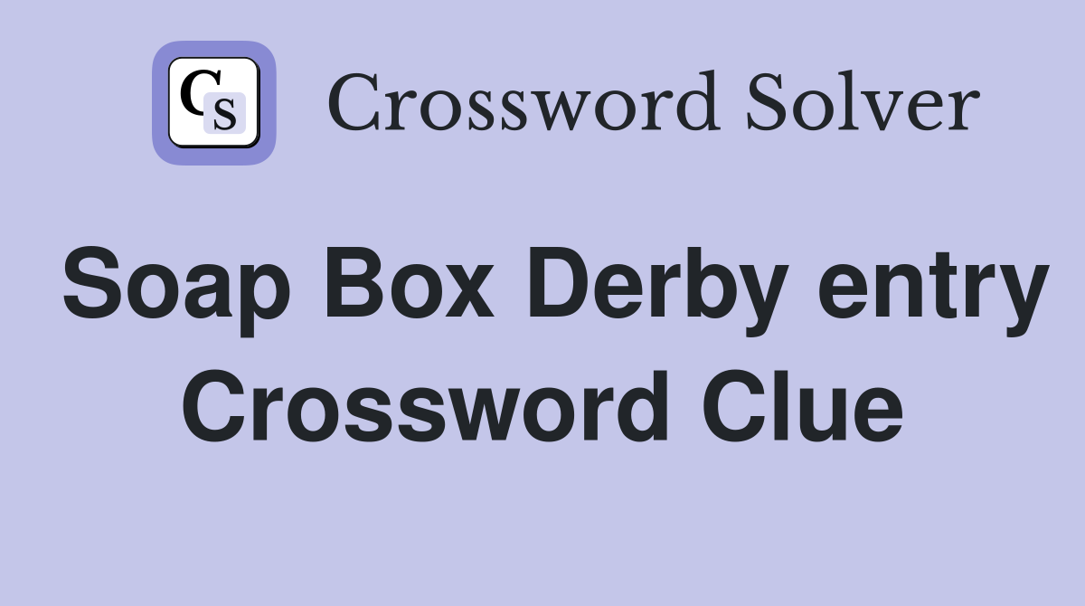 Soap Box Derby entry Crossword Clue