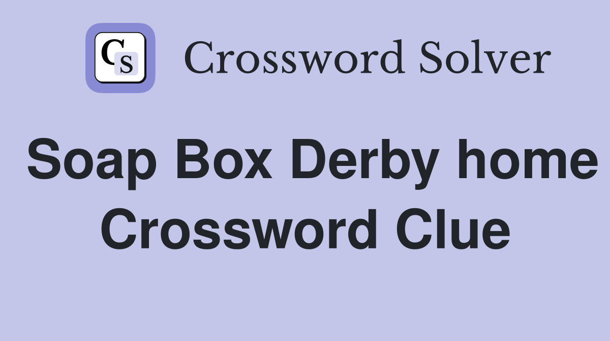 Soap Box Derby home Crossword Clue