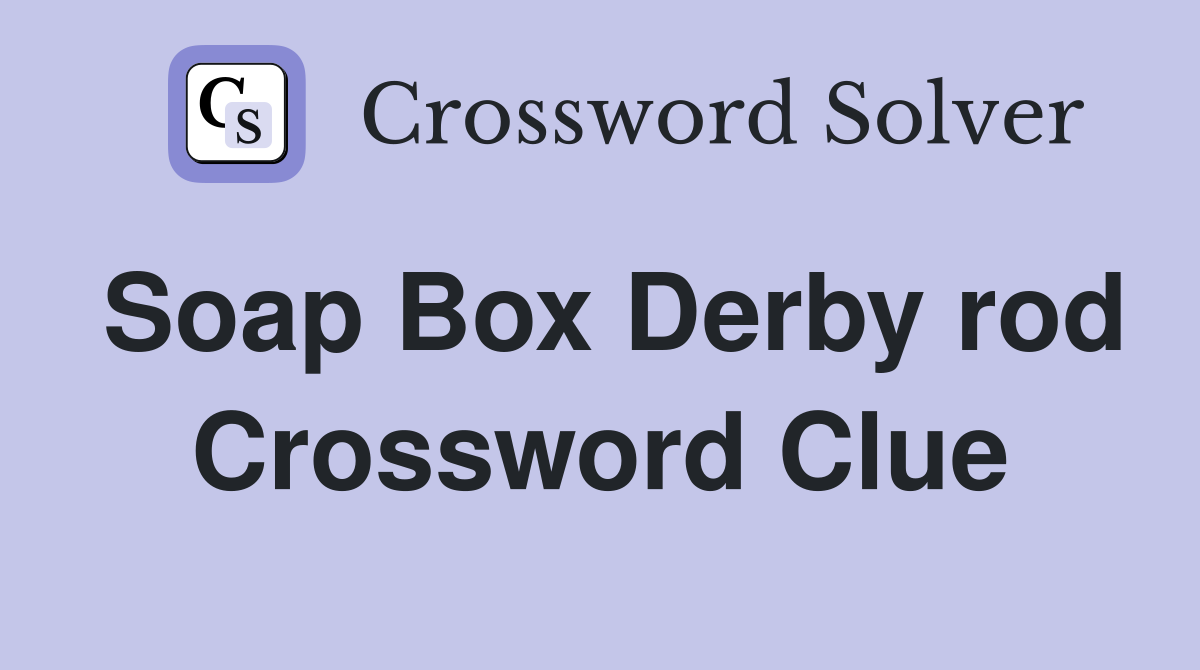 Soap Box Derby rod Crossword Clue