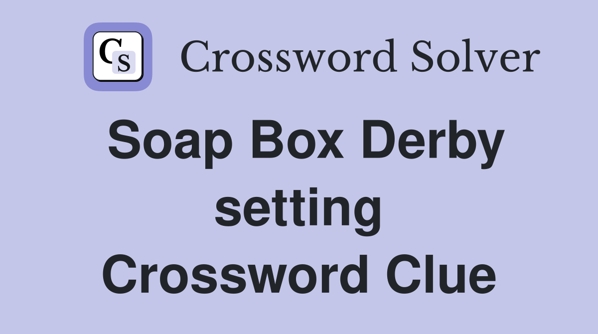 Soap Box Derby setting Crossword Clue