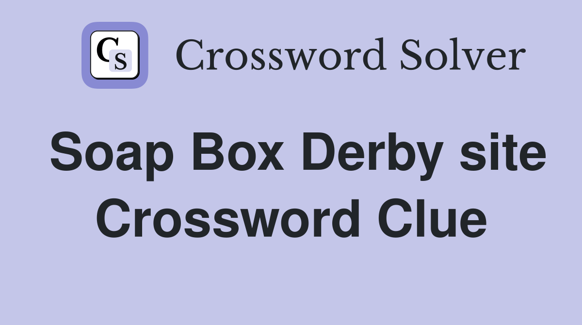 Soap Box Derby site Crossword Clue