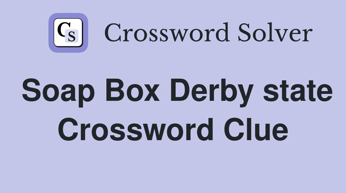 Soap Box Derby state Crossword Clue