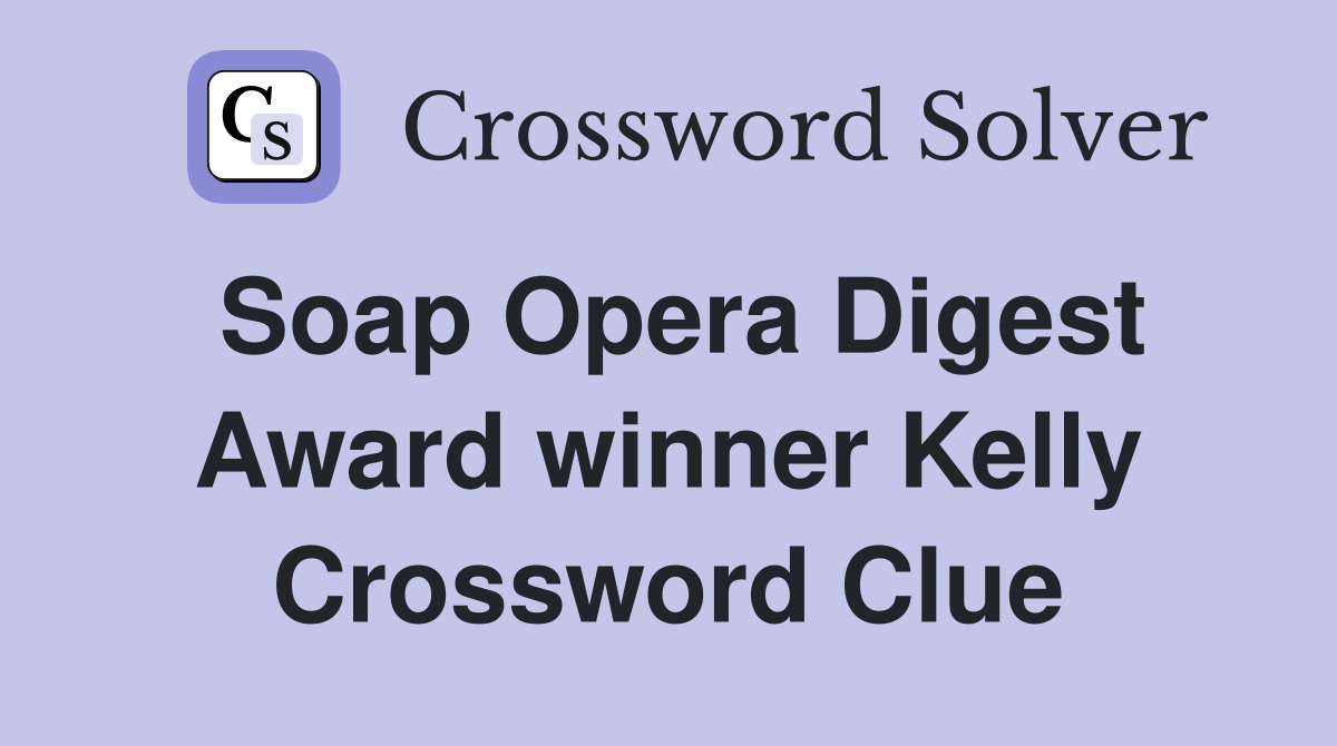Soap Opera Digest Award winner Kelly Crossword Clue
