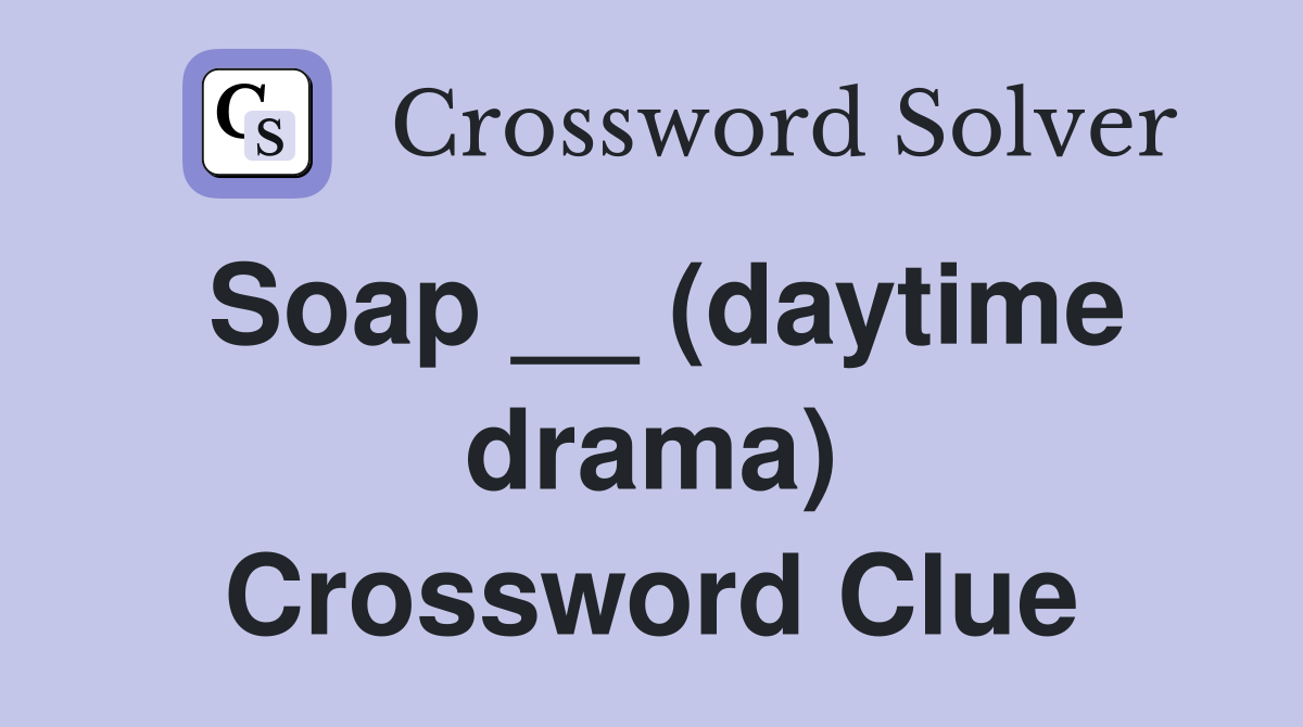 Soap __ (daytime drama) Crossword Clue