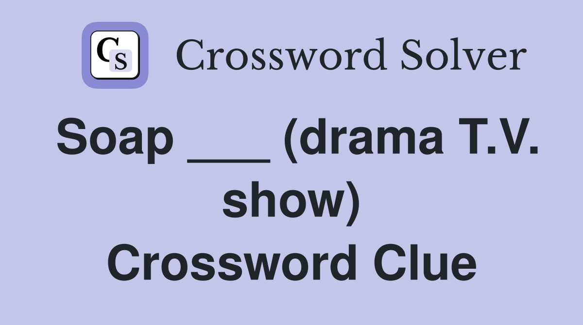 Soap ___ (drama T.V. show) Crossword Clue